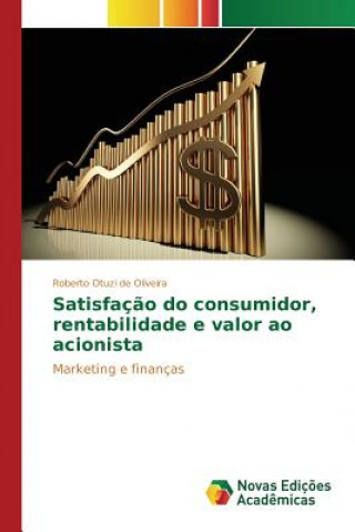 Satisfacao do consumidor, rentabilidade e valor ao acionista