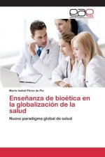 Ensenanza de bioetica en la globalizacion de la salud