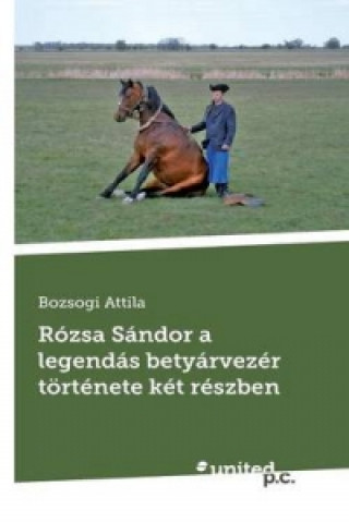 Rozsa Sandor a Legendas Betyarvezer Tortenete Ket Reszben