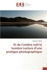 Et de L Ombre Nait La Lumiere Lecture D Une Pratique Photographique