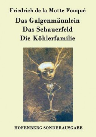 Galgenmannlein / Das Schauerfeld / Die Koehlerfamilie
