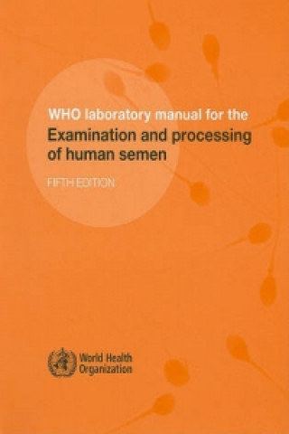 WHO laboratory manual for the examination and processing of human semen