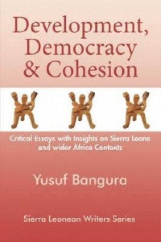 Development, Democracy and Cohesion. Critical Essays with Insights on Sierra Leone and Wider Africa Contexts