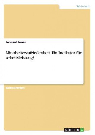 Mitarbeiterzufriedenheit. Ein Indikator fur Arbeitsleistung?
