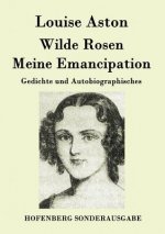 Wilde Rosen / Freischarler-Reminiscenzen / Meine Emancipation