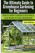Ultimate Guide to Greenhouse Gardening for Beginners