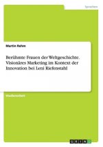 Beruhmte Frauen der Weltgeschichte. Visionares Marketing im Kontext der Innovation bei Leni Riefenstahl