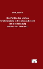 Politik des letzten Grossmeisters in Preussen Albrecht von Brandenburg