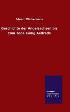 Geschichte der Angelsachsen bis zum Tode Koenig Aelfreds
