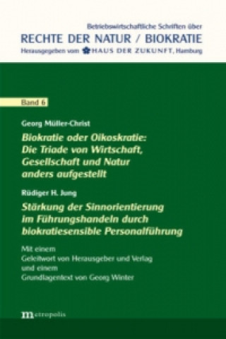 Biokratie oder Oikoskratie: Die Triade von Wirtschaft, Gesellschaft und Natur anders aufgestellt Stärkung der Sinnorientierung im Führungshandeln durc