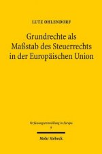 Grundrechte als Massstab des Steuerrechts in der Europaischen Union