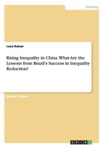 Rising Inequality in China. What Are the Lessons from Brazil's Success in Inequality Reduction?
