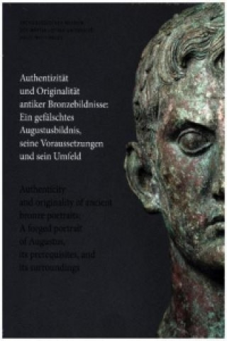 Authentizität und Originalität antiker Bronzebildnisse / Authenticity and originality of ancient bronze portraits