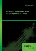 Views and Suppositions about the pathogenesis of Cancer