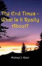 End Times - What Is It Really About?