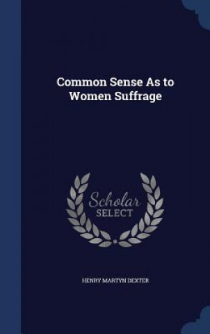 Common Sense as to Women Suffrage