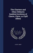 Charters and Other Hitherto Inedited Archives of Cleeve, Clyve, or Clyff Abbey