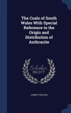 Coals of South Wales with Special Reference to the Origin and Distribution of Anthracite