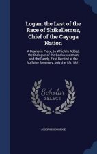 Logan, the Last of the Race of Shikellemus, Chief of the Cayuga Nation