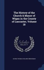 History of the Church & Manor of Wigan in the County of Lancaster, Volume 18