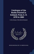 Catalogue of the Books Printed in Iceland, from A. D. 1578 to 1880
