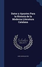Datos y Apuntes Para La Historia de La Moderna Literatura Catalana