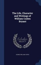 Life, Character and Writings of William Cullen Bryant