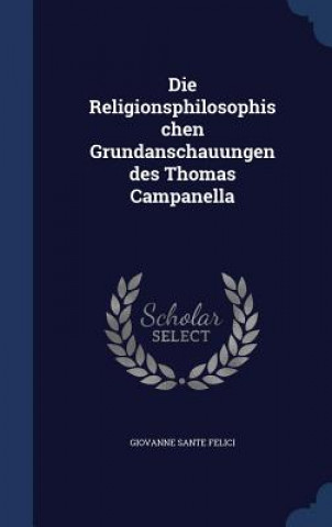 Religionsphilosophischen Grundanschauungen Des Thomas Campanella