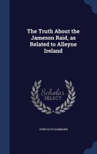 Truth about the Jameson Raid, as Related to Alleyne Ireland