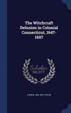 Witchcraft Delusion in Colonial Connecticut, 1647-1697