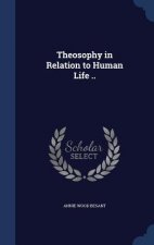 Theosophy in Relation to Human Life ..