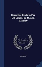 Beautiful Birds in Far Off Lands, by M. and E. Kirby