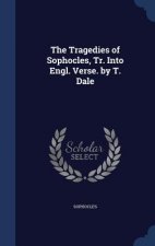 Tragedies of Sophocles, Tr. Into Engl. Verse. by T. Dale