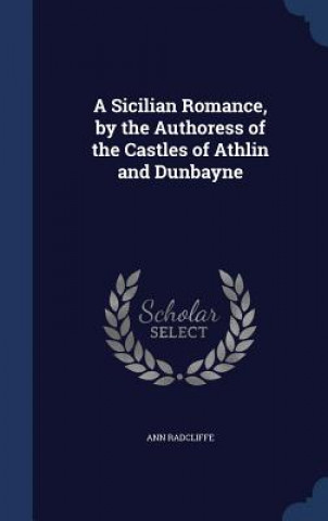 Sicilian Romance, by the Authoress of the Castles of Athlin and Dunbayne