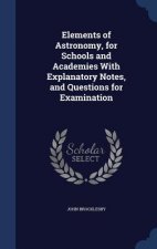 Elements of Astronomy, for Schools and Academies with Explanatory Notes, and Questions for Examination