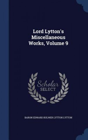 Lord Lytton's Miscellaneous Works, Volume 9