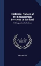 Historical Notices of the Ecclesiastical Divisions in Scotland