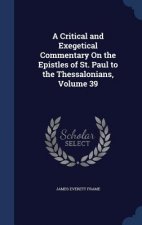 Critical and Exegetical Commentary on the Epistles of St. Paul to the Thessalonians, Volume 39