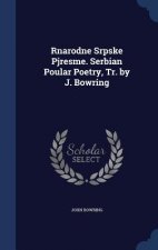 Rnarodne Srpske Pjresme. Serbian Poular Poetry, Tr. by J. Bowring