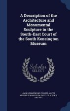 Description of the Architecture and Monumental Sculpture in the South-East Court of the South Kensington Museum