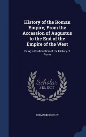 History of the Roman Empire, from the Accession of Augustus to the End of the Empire of the West