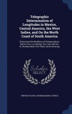 Telegraphic Determination of Longitudes in Mexico, Central America, the West Indies, and on the North Coast of South America