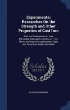 Experimental Researches on the Strength and Other Properties of Cast Iron