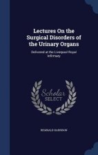 Lectures on the Surgical Disorders of the Urinary Organs