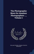 Photographic News for Amateur Photographers ..., Volume 1