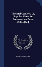 Thermal Comfort; Or, Popular Hints for Preservation from Colds [&C.]
