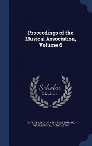 Proceedings of the Musical Association, Volume 6