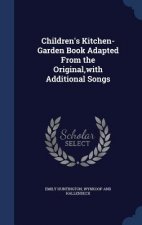 Children's Kitchen-Garden Book Adapted from the Original, with Additional Songs
