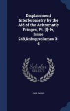 Displacement Interferometry by the Aid of the Achromatic Fringes, PT. [I]-IV, Issue 249, Volumes 3-4