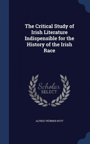 Critical Study of Irish Literature Indispensible for the History of the Irish Race